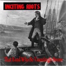 Inciting Riots : That Band Who so Vauntingly Swore